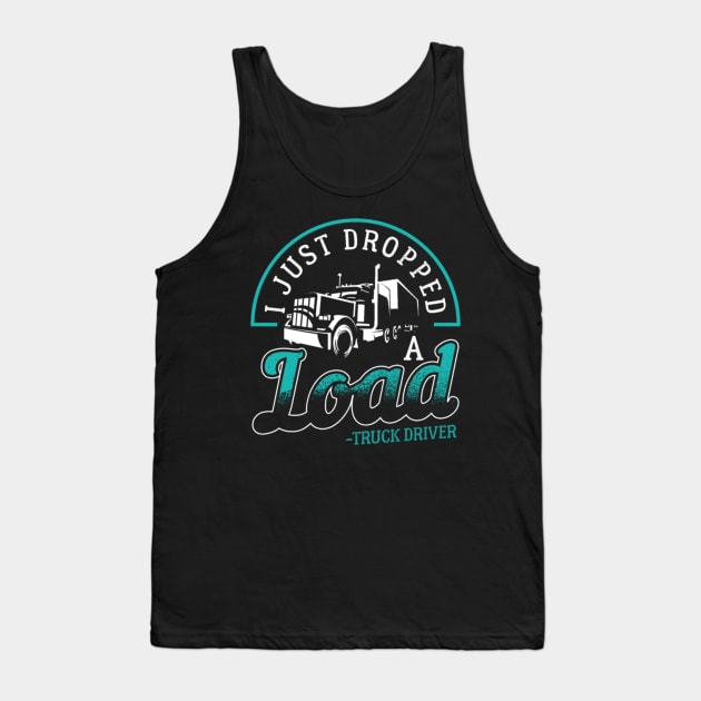 i just dropped a load truck driver Tank Top by kenjones